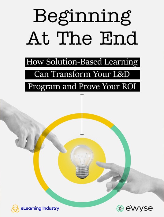 Beginning At The End: How Solution-Based Learning Can Transform Your L&D Program And Prove Your ROI